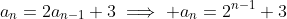 a_n=2a_{n-1}+3\implies a_n=2^{n-1}+3