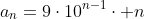 a_n=9\cdot10^{n-1}\cdot n