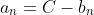 a_n=C-b_n