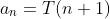 a_n=T(n+1)