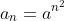 a_n=a^{n^2}