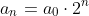 a_n=a_0\cdot{2^n}