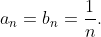 a_n=b_n=\frac1n.