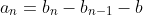 a_n=b_n-b_{n-1}-b