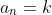a_n=k