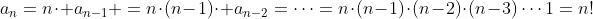 a_n=n\cdot a_{n-1} =n\cdot(n-1)\cdot a_{n-2}=\cdots=n\cdot(n-1)\cdot(n-2)\cdot(n-3)\cdots1=n!