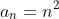 a_n=n^2