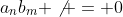 a_nb_m \not = 0