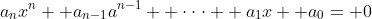 a_nx^n+ a_{n-1}a^{n-1}+ \cdot\cdot\cdot+ a_1x+ a_0= 0