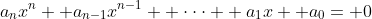 a_nx^n+ a_{n-1}x^{n-1}+ \cdot\cdot\cdot+ a_1x+ a_0= 0