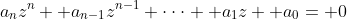 a_nz^n+ a_{n-1}z^{n-1}+\cdot\cdot\cdot+ a_1z+ a_0= 0