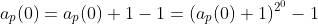 a_p(0)=a_p(0)+1-1=(a_p(0)+1)^{2^0}-1