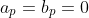 a_p=b_p=0
