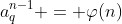 a_q^{n-1} = \varphi(n)