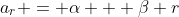 a_r = \alpha + \beta r