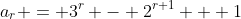 a_r = 3^r - 2^{r+1} + 1