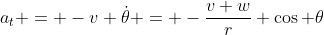 a_t = -v \dot{\theta} = -\frac{v w}{r} \cos \theta