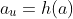 a_u=h\!\left(a\right)