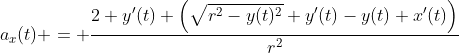 a_x(t) = \frac{2 y'(t) \left(\sqrt{r^2-y(t)^2} y'(t)-y(t) x'(t)\right)}{r^2}