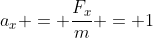 a_x = \frac{F_x}{m} = 1