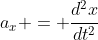 a_x = \frac{d^2x}{dt^2}