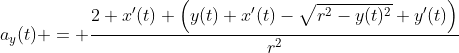 a_y(t) = \frac{2 x'(t) \left(y(t) x'(t)-\sqrt{r^2-y(t)^2} y'(t)\right)}{r^2}