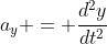 a_y = \frac{d^2y}{dt^2}