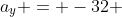 a_y = -32 ~ft/s^2