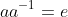 aa^{-1}=e