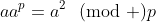 aa^p=a^2\!\!\pmod p
