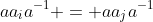 aa_ia^{-1} = aa_ja^{-1}