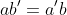 ab'=a'b