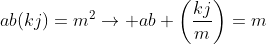 ab(kj)=m^2\rightarrow ab \left(\frac{kj}{m}\right)=m