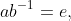 ab^{-1}=e,