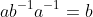 ab^{-1}a^{-1}=b