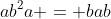 ab^2a = bab