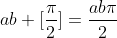 ab [\frac{\pi}{2}]=\frac{ab\pi}{2}
