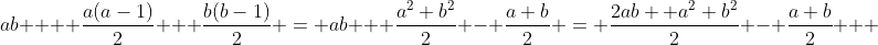 ab  + \frac{a(a-1)}{2} + \frac{b(b-1)}{2} = ab + \frac{a^2+b^2}2 - \frac{a+b}2 = \frac{2ab+ a^2+b^2}2 - \frac{a+b}2   