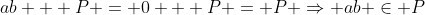 ab + P = 0 + P = P \Rightarrow ab \in P