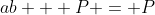 ab + P = P
