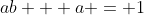 ab + a = 1