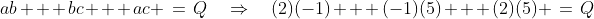 ab + bc + ac \:=\:Q\quad\Rightarrow\quad(2)(-1) + (-1)(5) + (2)(5) \:=\:Q