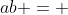 ab = 
