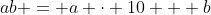 ab = a \cdot 10 + b