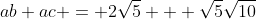 ab+ac = 2\sqrt{5} + \sqrt{5}\sqrt{10}