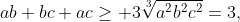 ab+bc+ac\ge 3\sqrt[3]{a^{2}b^{2}c^{2}}=3,