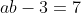 ab-3=7~\&~-a+b=3.