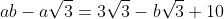 ab-a\sqrt{3}=3\sqrt{3}-b\sqrt{3}+10