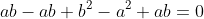 ab-ab+b^2-a^2+ab=0