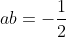ab=-\frac{1}{2}